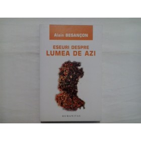 ESEURI DESPRE LUMEA DE AZI  -  ALAIN BESANCON